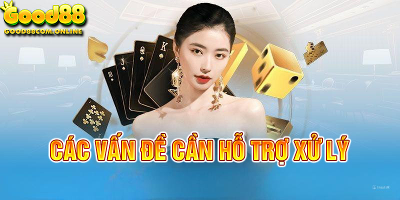 Hãy xem xét các vấn đề đang gặp và liên hệ ngay với good88