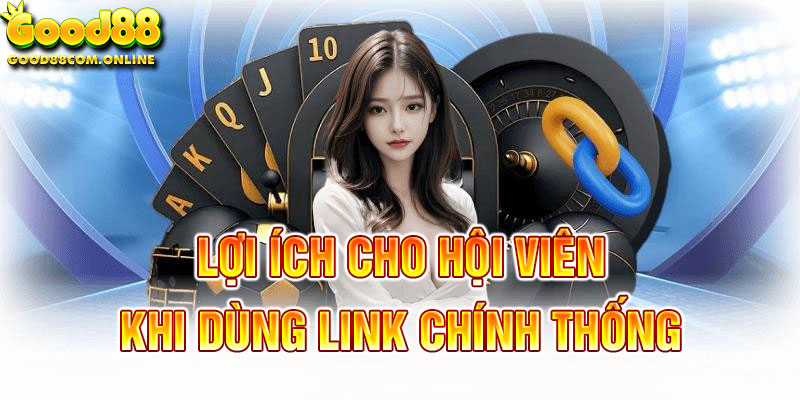 Dùng link chính thống không bị chặn có lợi ích gì?