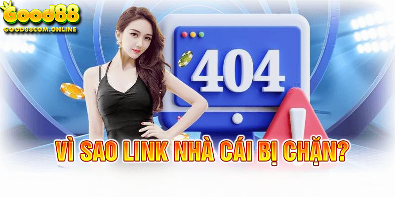 Các lý do chặn link truy cập đến nhà cái