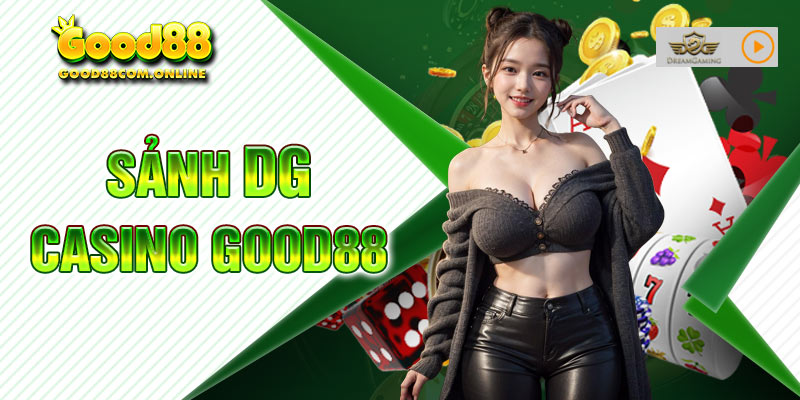 Sảnh DG Good88 - Đa Dạng Kèo Cược, Trả Thưởng Uy Tín 2024